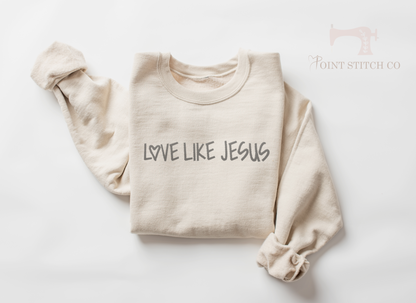 Love Like Jesus Sweatshirt